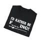 Unisex Rather Be Fishing Tee
